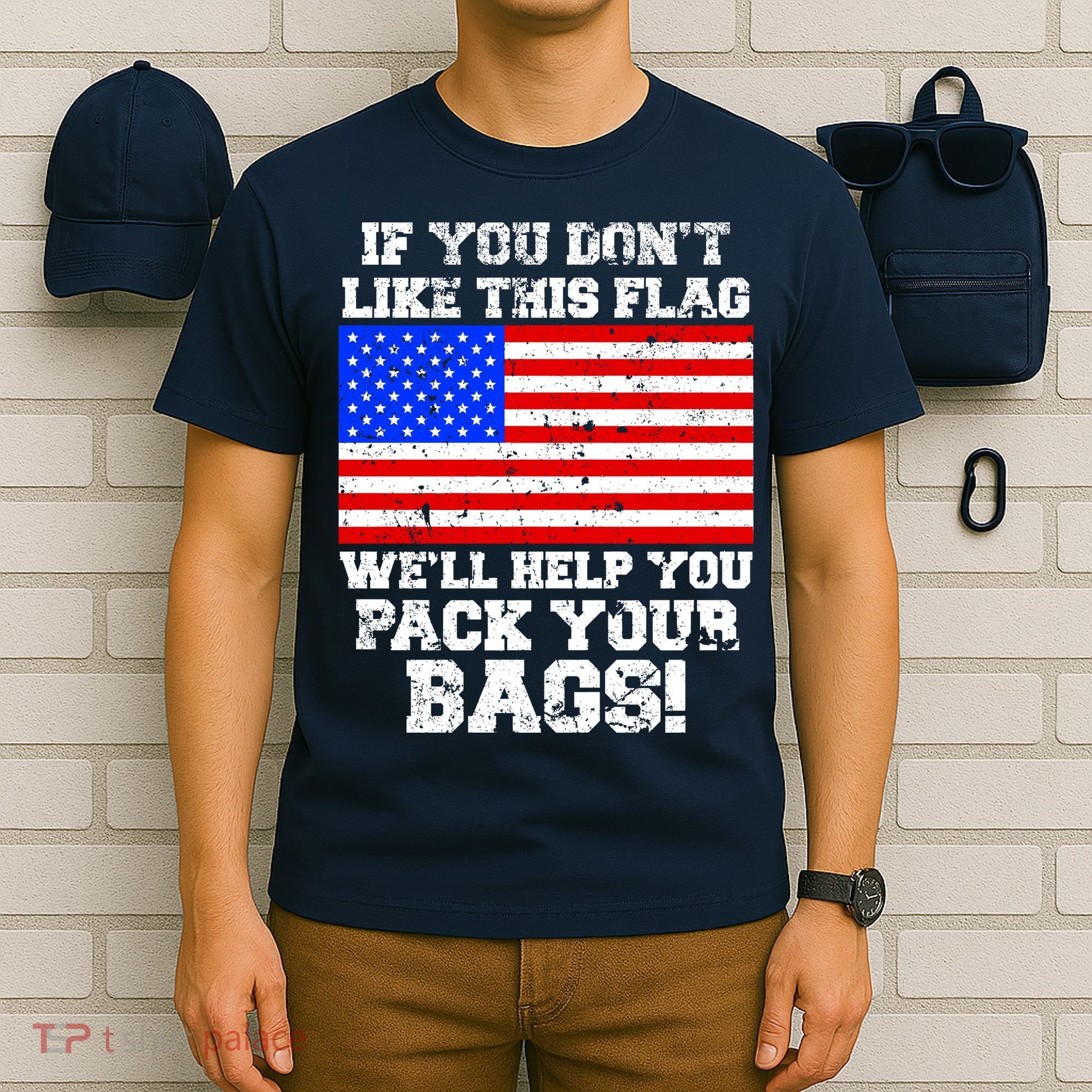 If You Don't Like this Flag Pack Your Bags USA T-Shirt