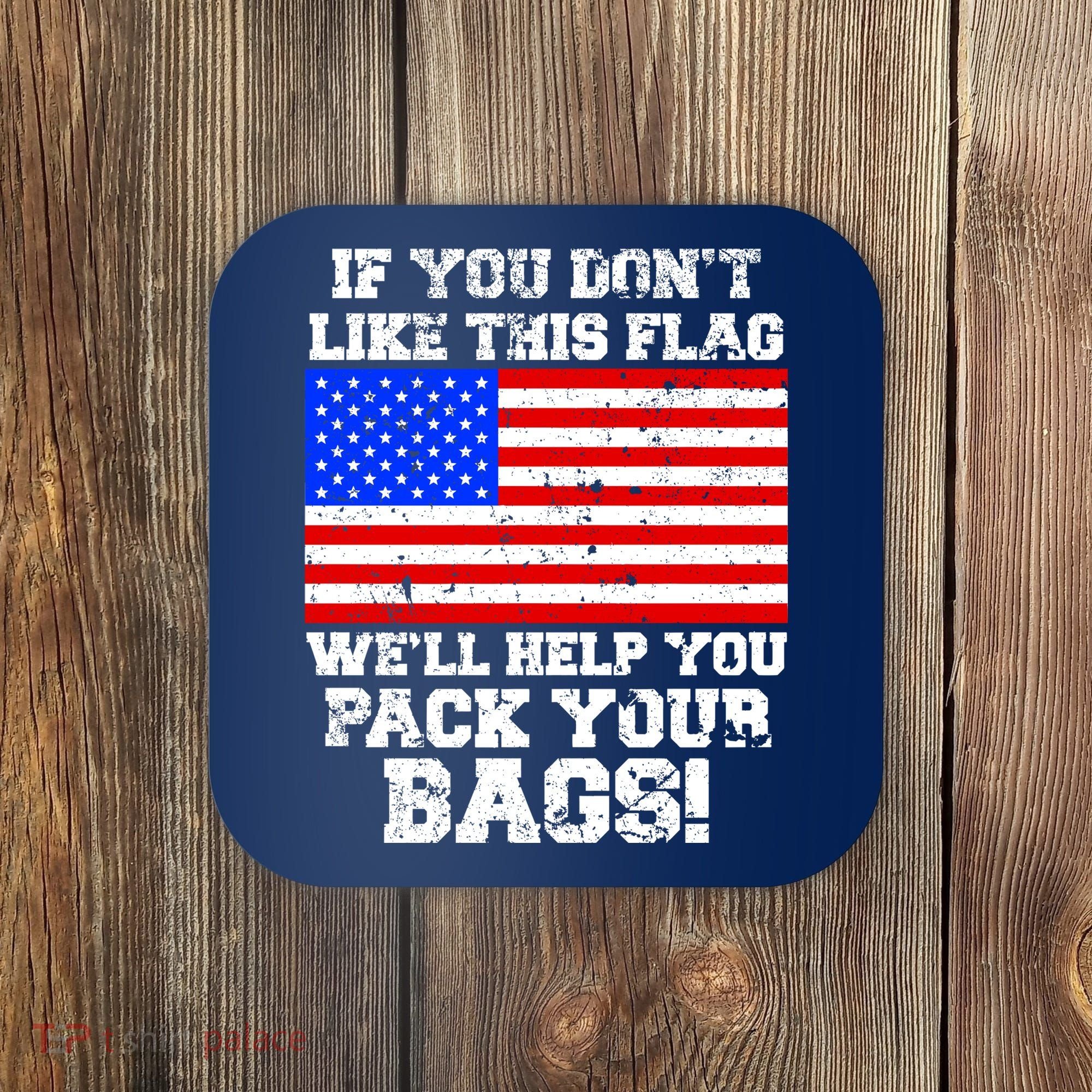 If You Don't Like this Flag Pack Your Bags USA Coaster