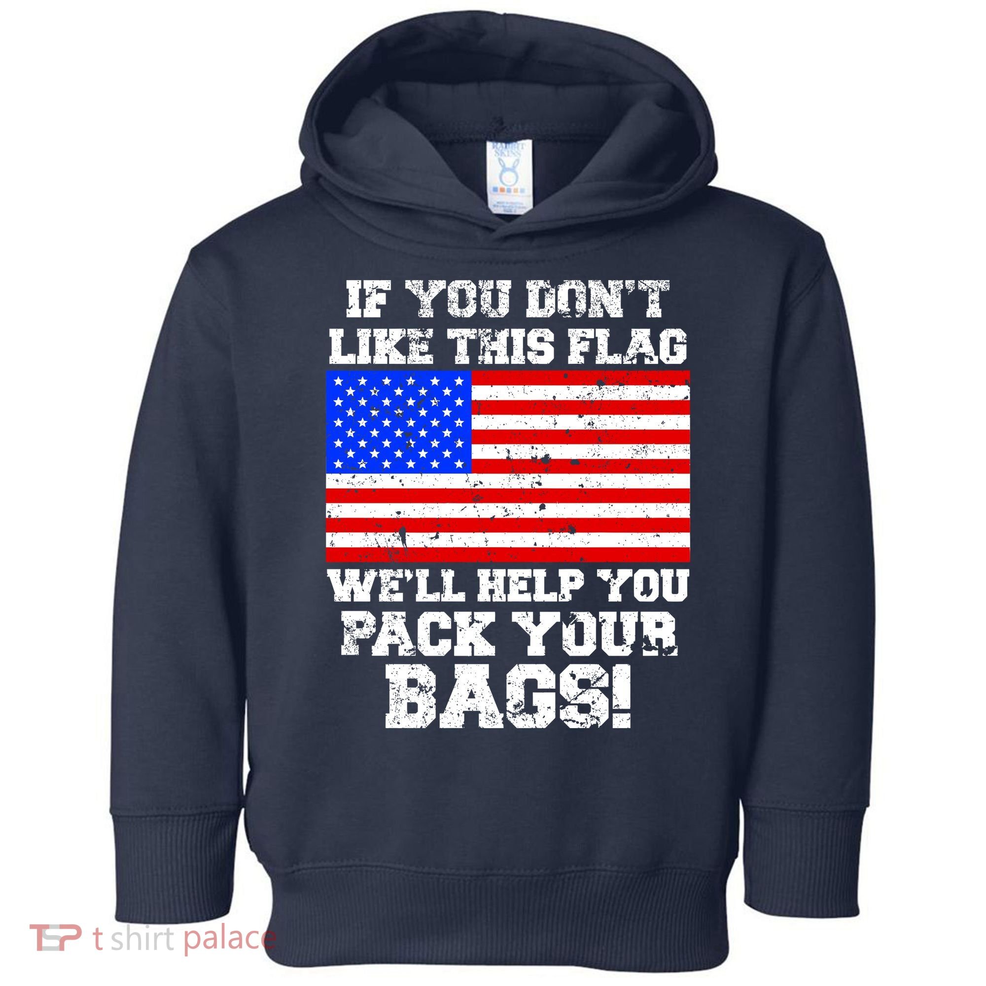 If You Don't Like this Flag Pack Your Bags USA Toddler Hoodie
