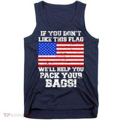 If You Don't Like this Flag Pack Your Bags USA Tank Top