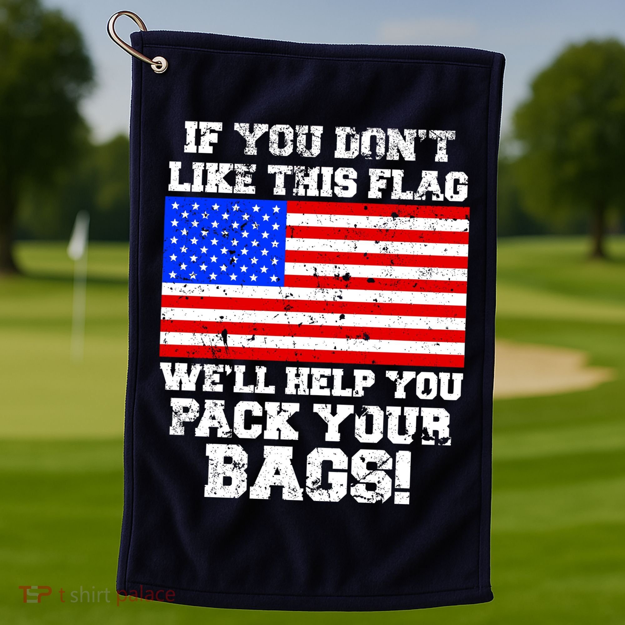 If You Don't Like this Flag Pack Your Bags USA Golf Towel