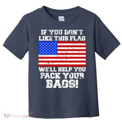 If You Don't Like this Flag Pack Your Bags USA Toddler T-Shirt