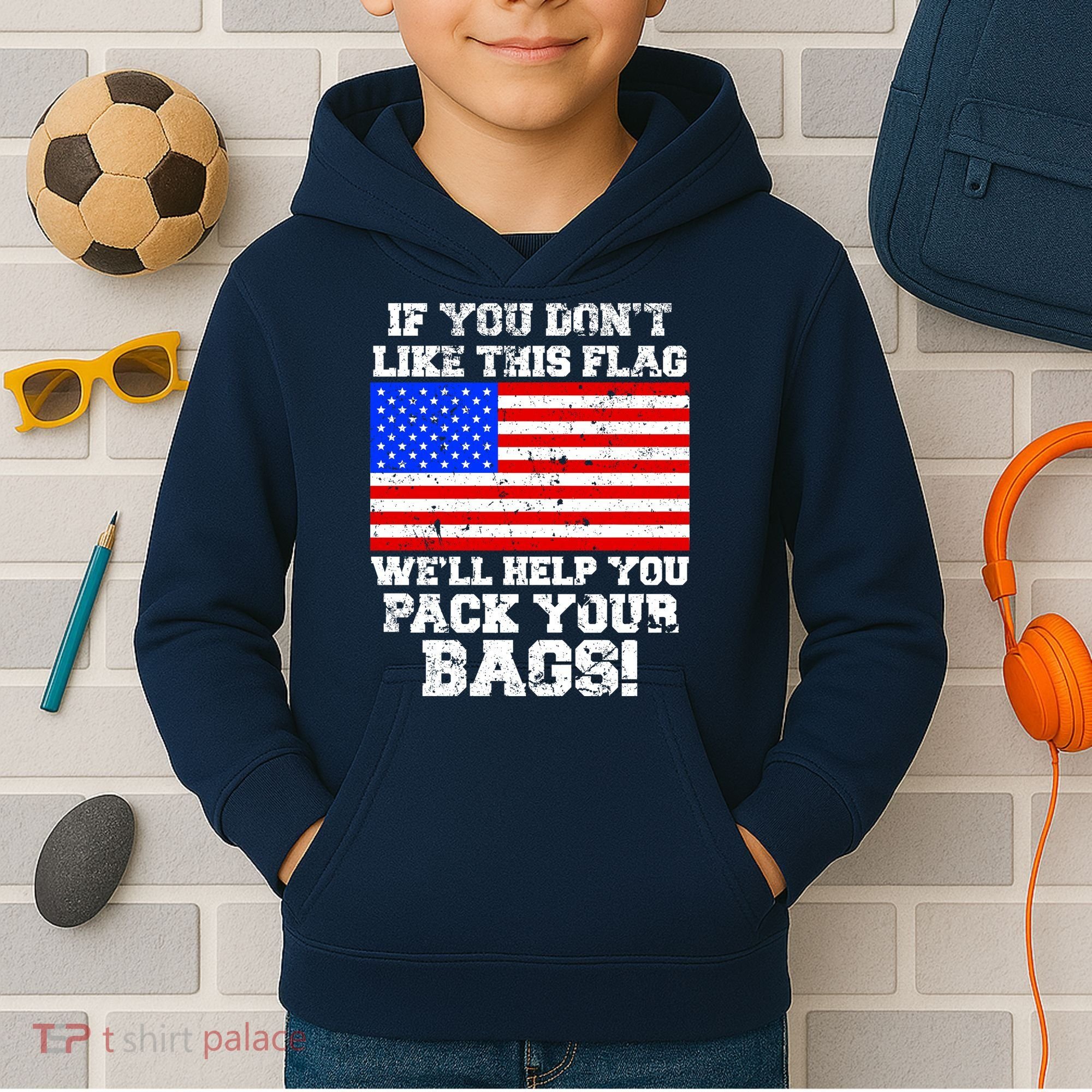 If You Don't Like this Flag Pack Your Bags USA Kids Hoodie