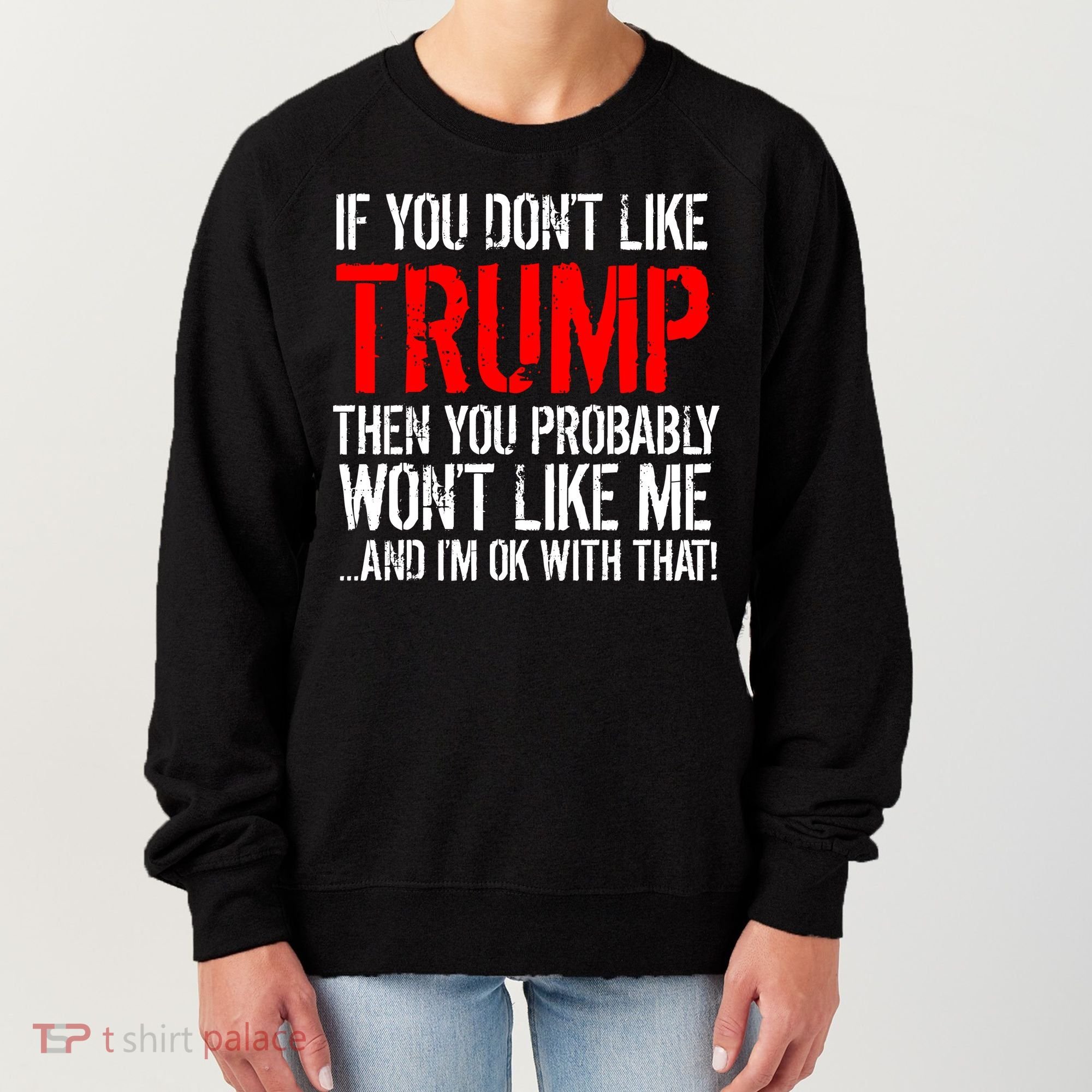 If you don't like Trump Funny Women's Sweatshirt