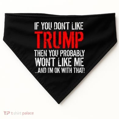 If you don't like Trump Funny USA-Made Doggie Bandana