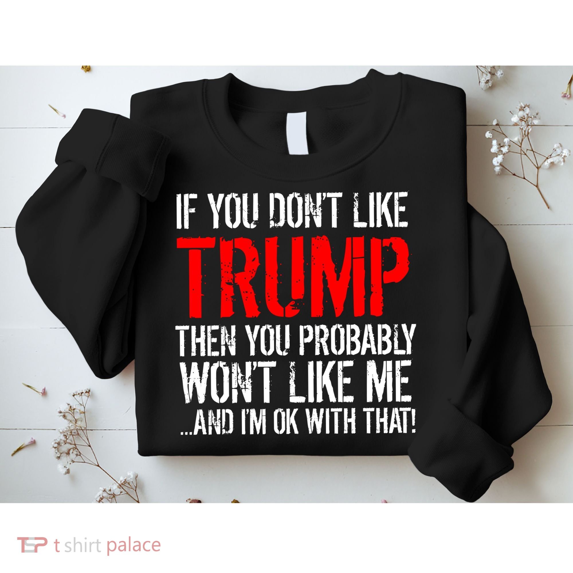 If you don't like Trump Funny Sweatshirt