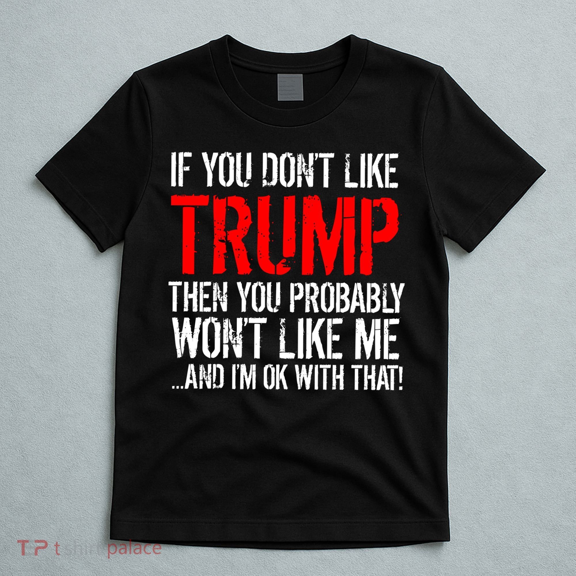 If you don't like Trump Funny T-Shirt