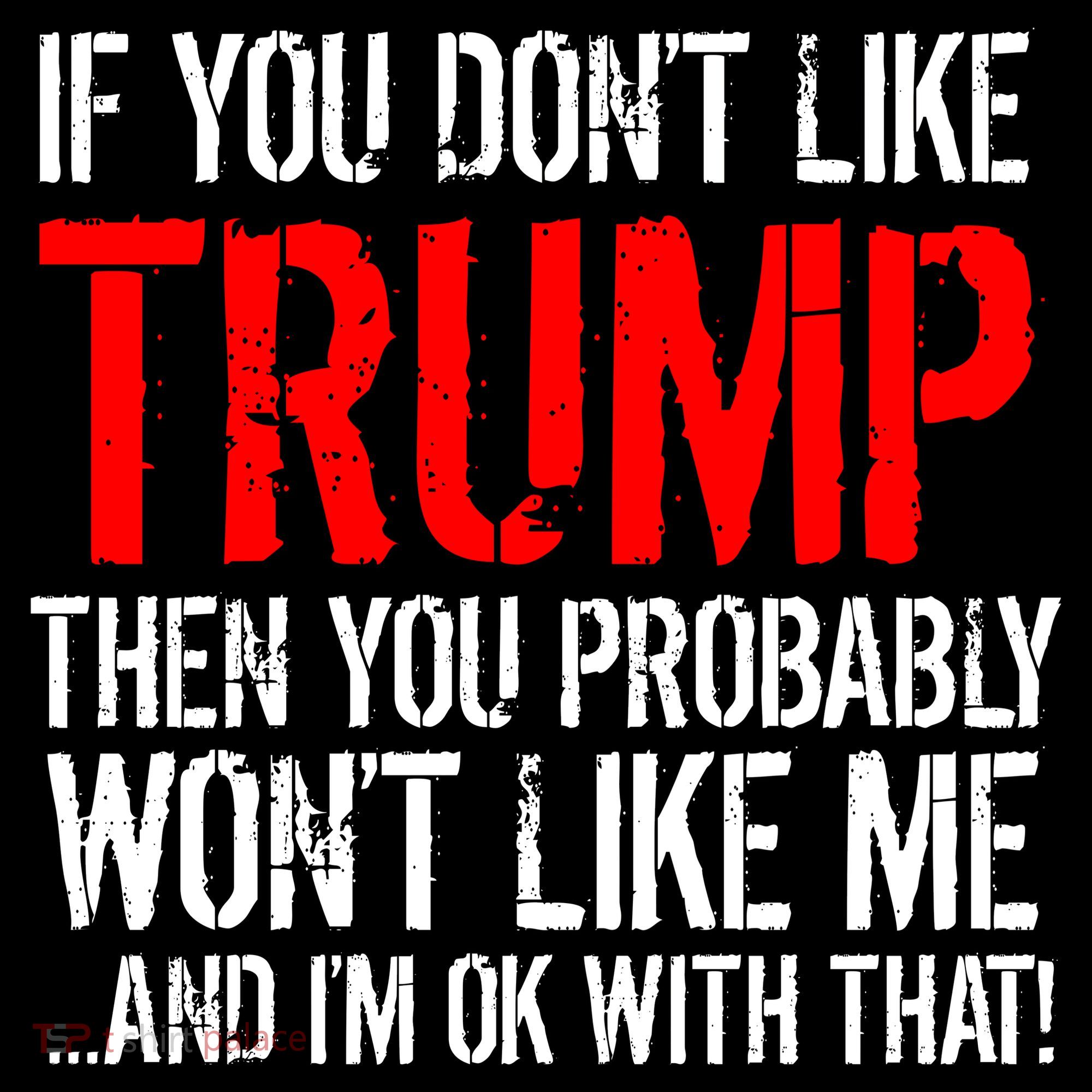 If you don't like Trump Funny T-Shirt