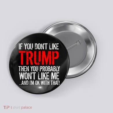 If you don't like Trump Funny Button