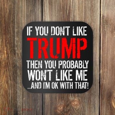 If you don't like Trump Funny Coaster
