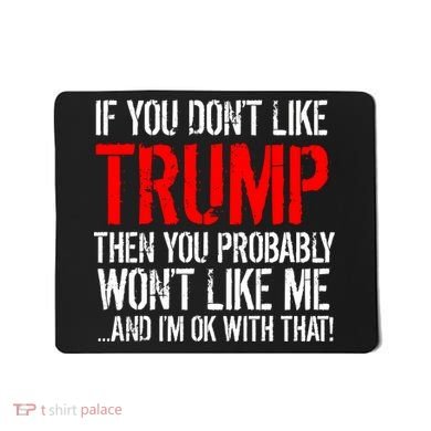 If you don't like Trump Funny Mousepad
