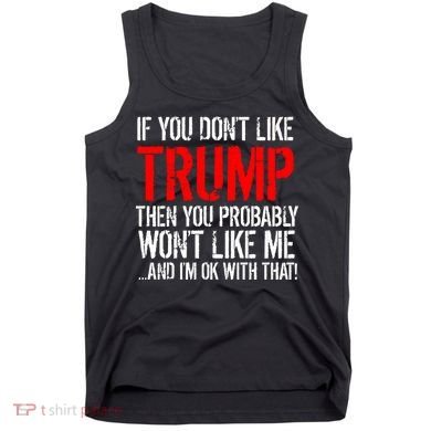 If you don't like Trump Funny Tank Top