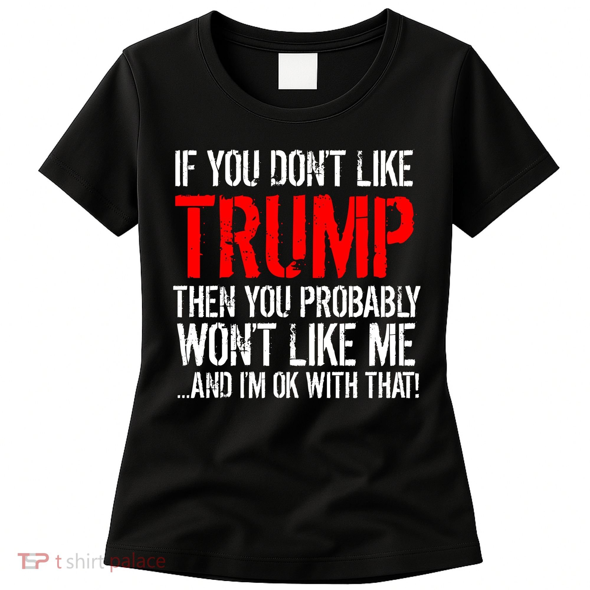 If you don't like Trump Funny Women's T-Shirt