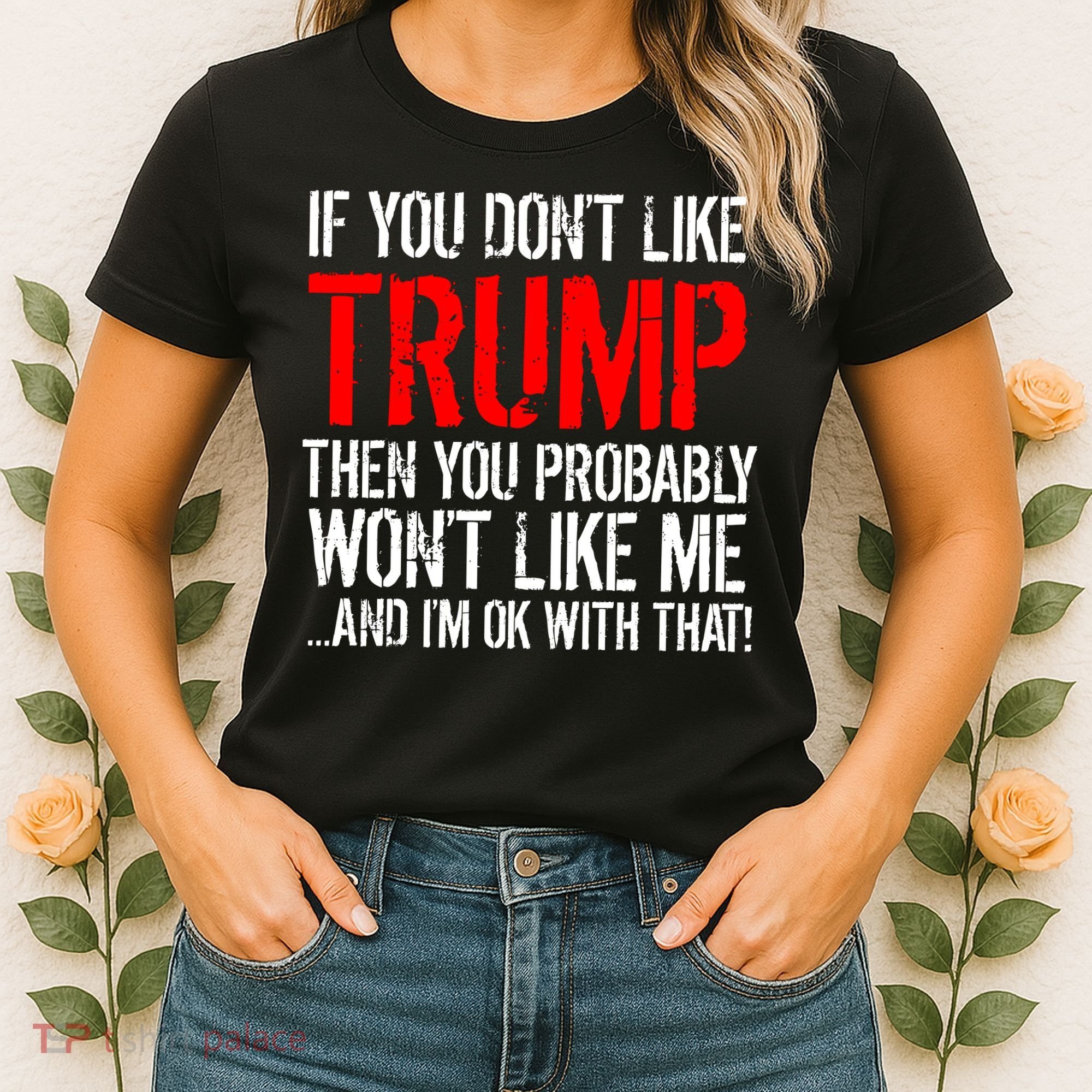 If you don't like Trump Funny Women's T-Shirt
