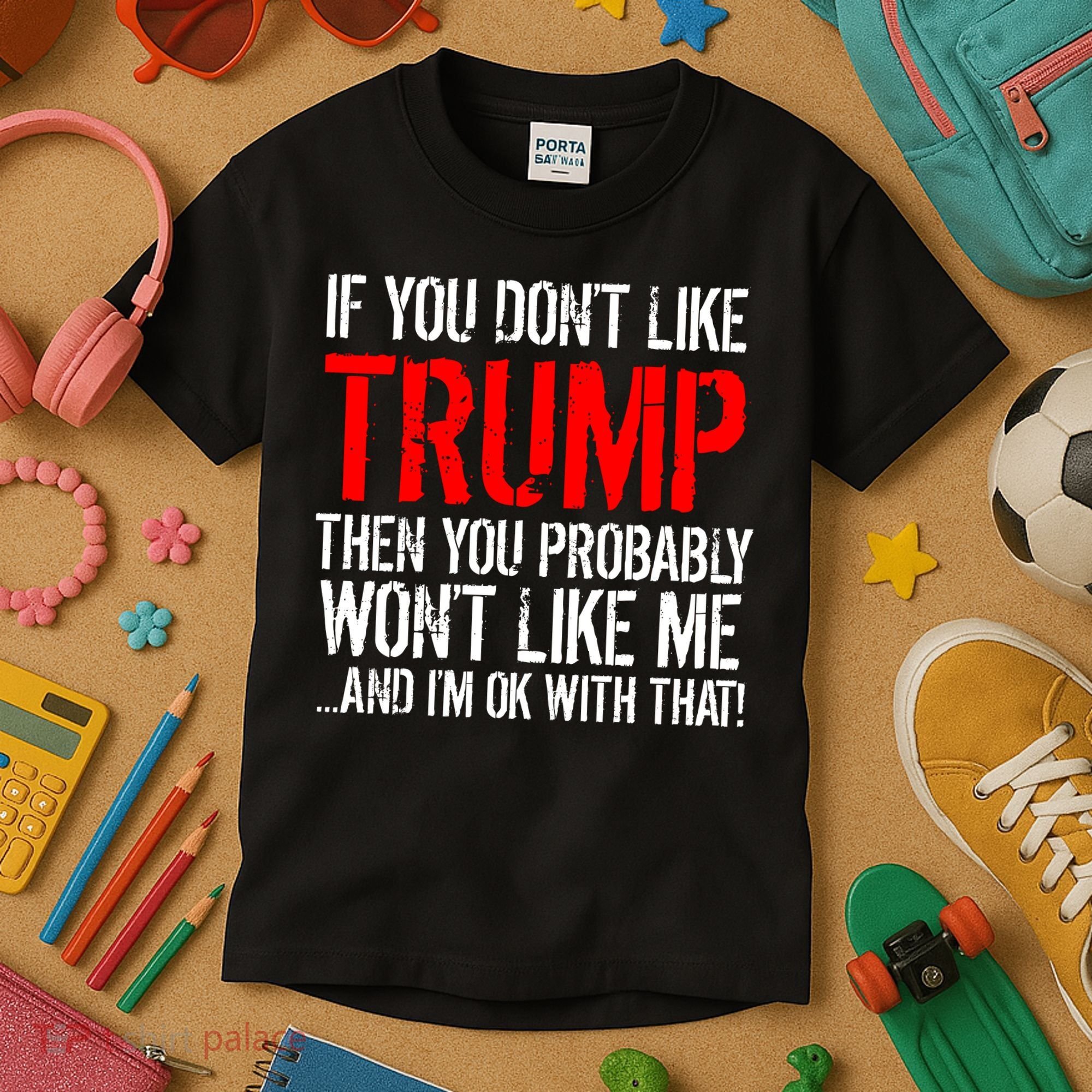 If you don't like Trump Funny Kids T-Shirt