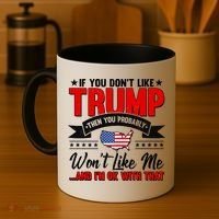 If You Don't Like Trump Then You Probably Won't Like Me Coffee Mug thumb 4