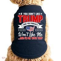If You Don't Like Trump Then You Probably Won't Like Me Doggie Tank thumb 0