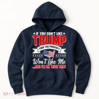 If You Don't Like Trump Then You Probably Won't Like Me Hoodie thumb 0