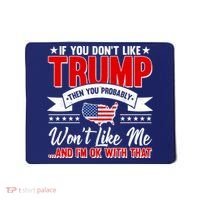 If You Don't Like Trump Then You Probably Won't Like Me Mousepad thumb 0