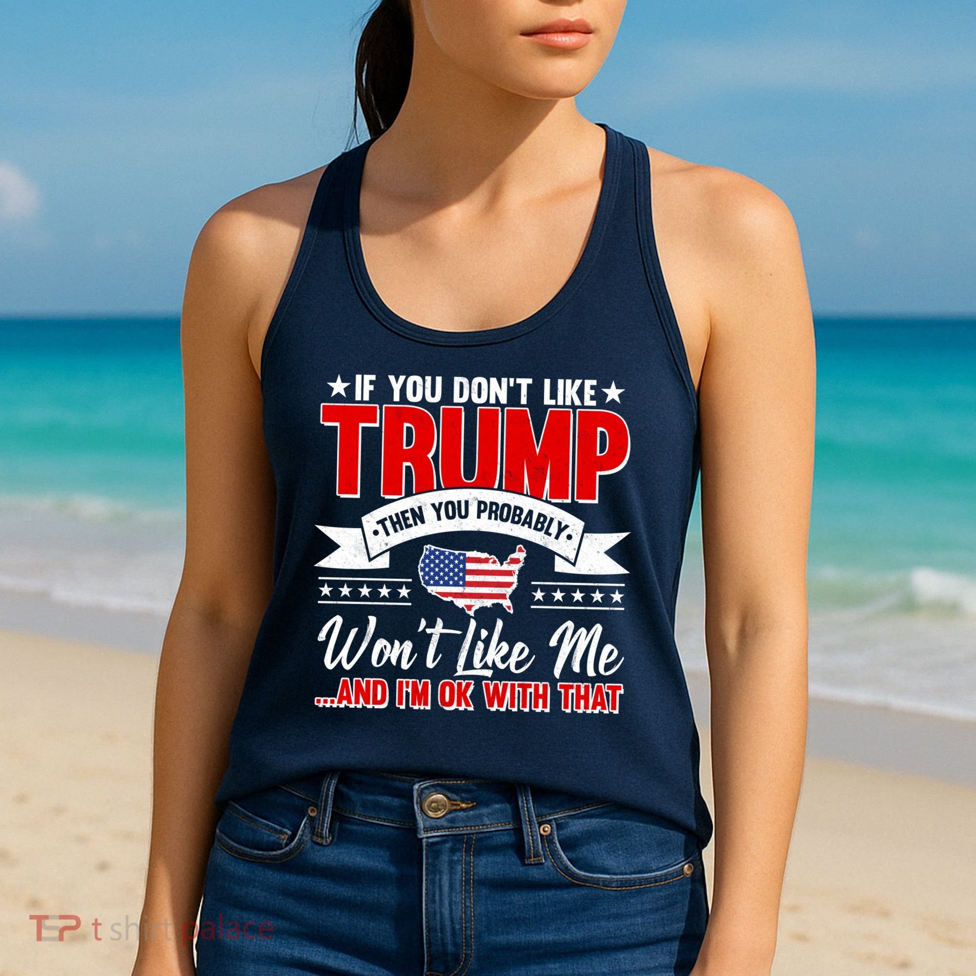 If You Don't Like Trump Then You Probably Won't Like Me Women's Tank Top