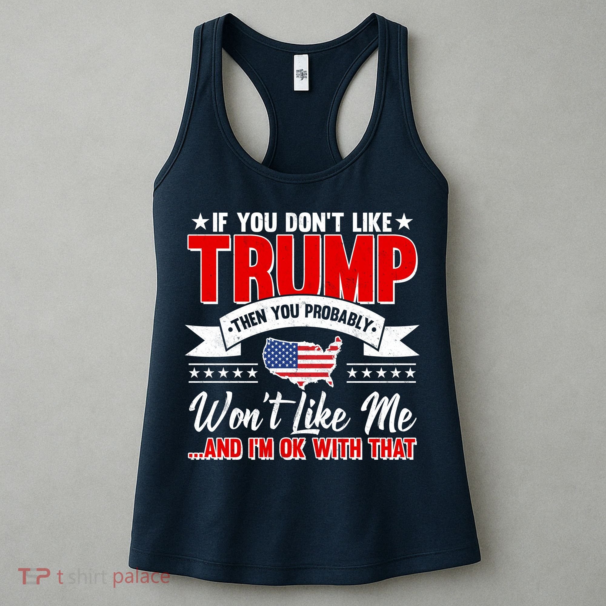 If You Don't Like Trump Then You Probably Won't Like Me Women's Tank Top