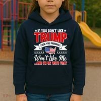 If You Don't Like Trump Then You Probably Won't Like Me Kids Hoodie thumb 3