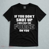If You Don't Shut Up I Will Use The Force On You T-Shirt thumb 5