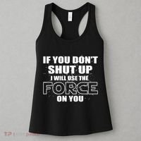 If You Don't Shut Up I Will Use The Force On You Women's Tank Top thumb 3