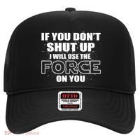 If You Don't Shut Up I Will Use The Force On You Hat thumb 0