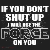 If You Don't Shut Up I Will Use The Force On You Hat thumb 2