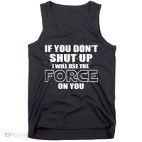 If You Don't Shut Up I Will Use The Force On You Tank Top thumb 0