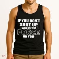 If You Don't Shut Up I Will Use The Force On You Tank Top thumb 3