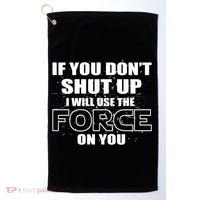 If You Don't Shut Up I Will Use The Force On You Golf Towel thumb 0