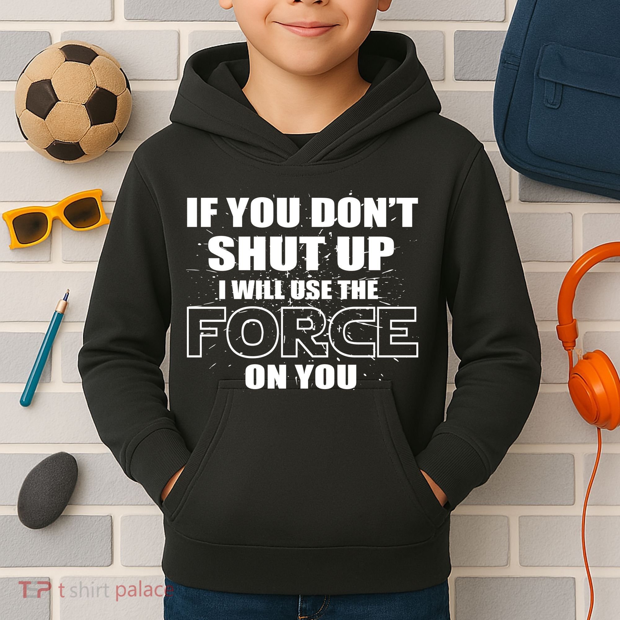 If You Don't Shut Up I Will Use The Force On You Kids Hoodie