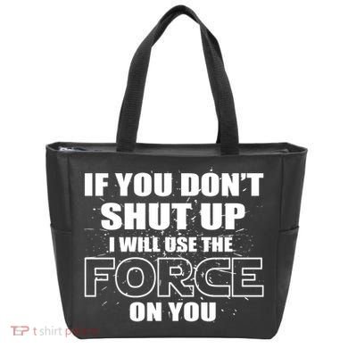 If You Don't Shut Up I Will Use The Force On You Tote Bag