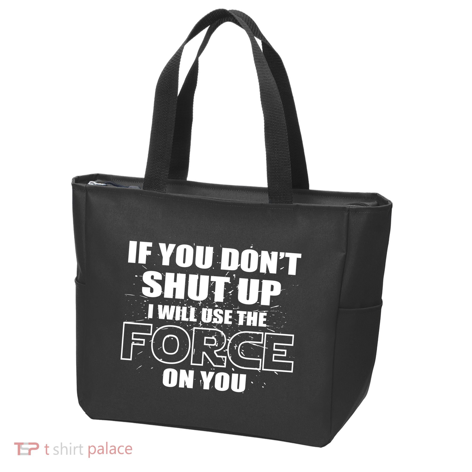If You Don't Shut Up I Will Use The Force On You Tote Bag
