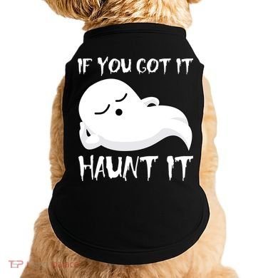 If You Got It Haunt It Doggie Tank
