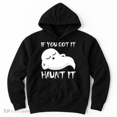 If You Got It Haunt It Hoodie