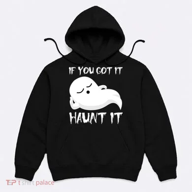 If You Got It Haunt It Hoodie