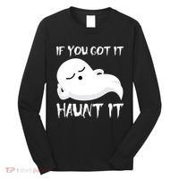 If You Got It Haunt It Long Sleeve Shirt thumb 0