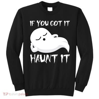 If You Got It Haunt It Sweatshirt