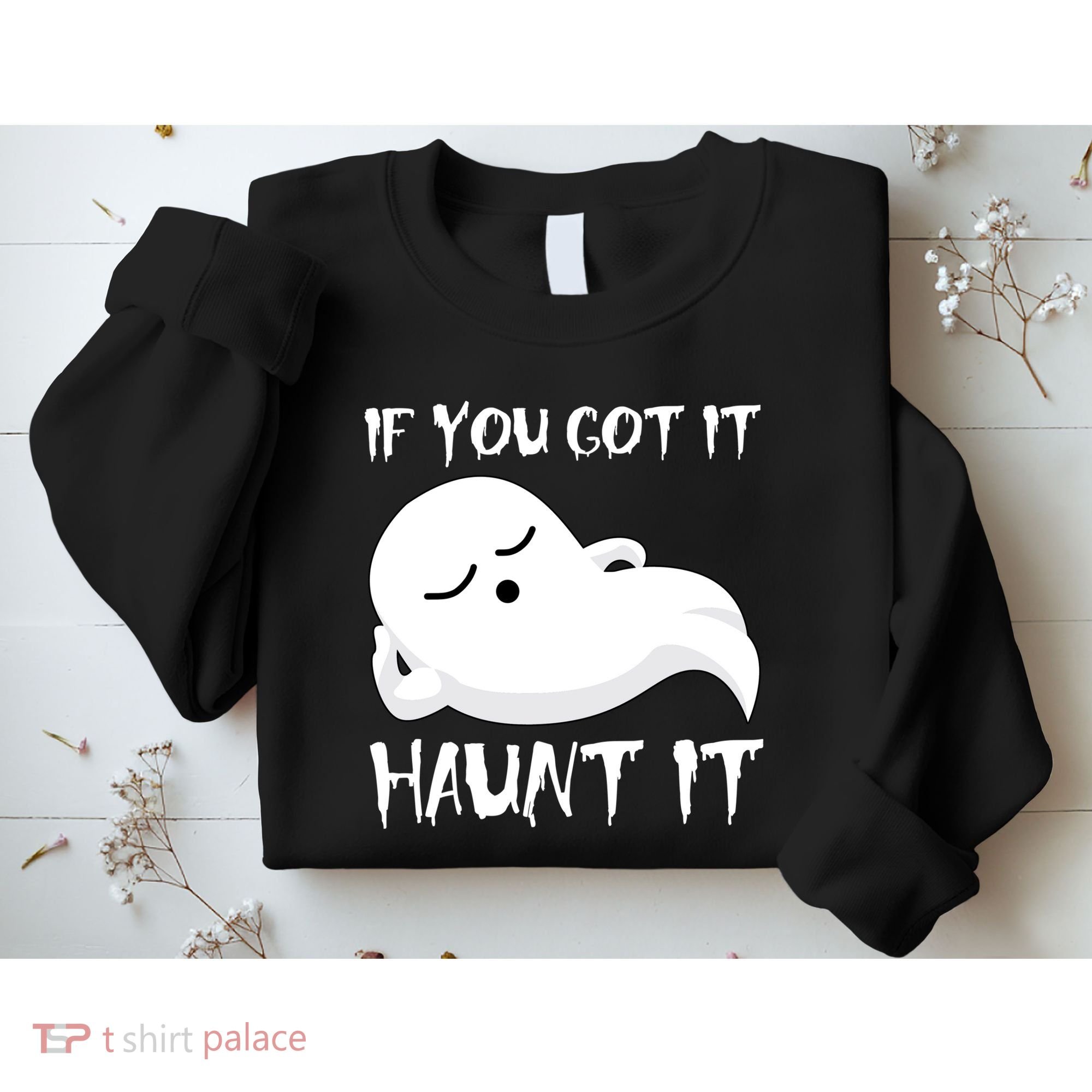 If You Got It Haunt It Sweatshirt
