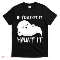 If You Got It Haunt It T-Shirt thumb 0