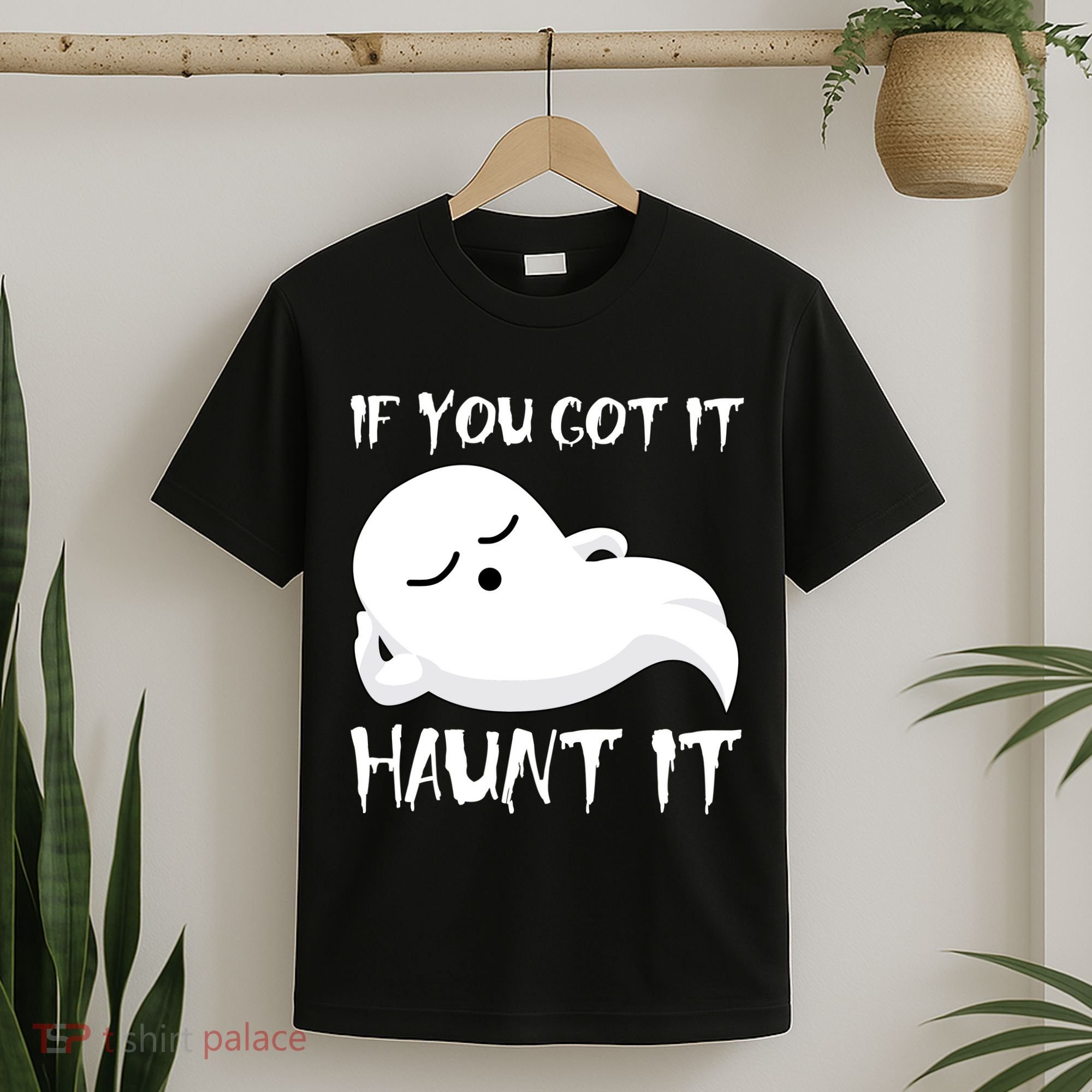 If You Got It Haunt It T-Shirt