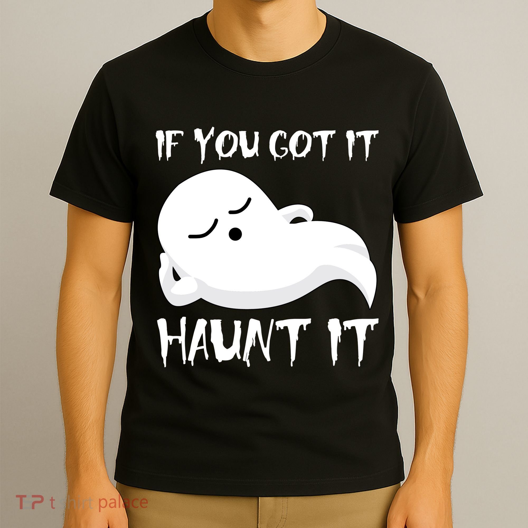 If You Got It Haunt It T-Shirt