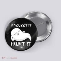 If You Got It Haunt It Button thumb 0