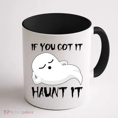 If You Got It Haunt It Coffee Mug back