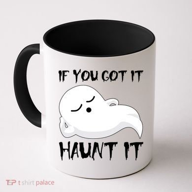 If You Got It Haunt It Coffee Mug