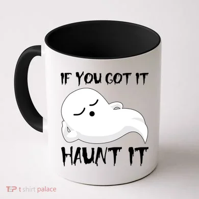 If You Got It Haunt It Coffee Mug