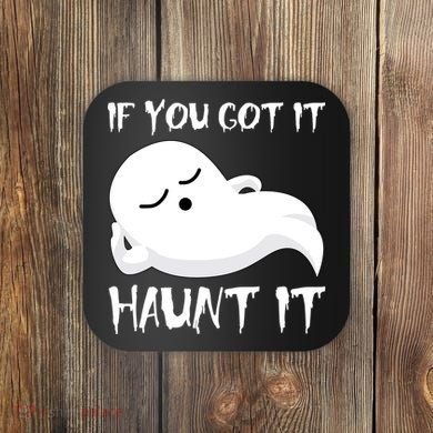 If You Got It Haunt It Coaster